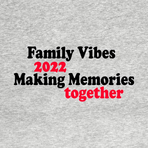 Family Vibes 2022 Making Memories together by yassinstore